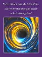 5 Meditaties van de Meesters: lichtondersteuning aan zielen in het tussengebied